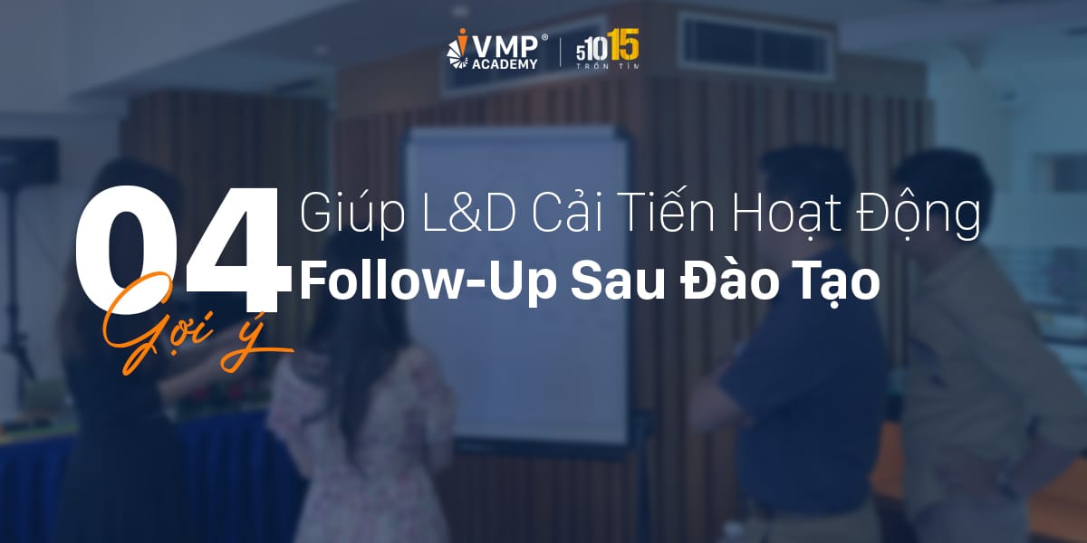 04 Gợi Ý Giúp L&D Cải Tiến Hoạt Động Follow-Up Sau Đào Tạo