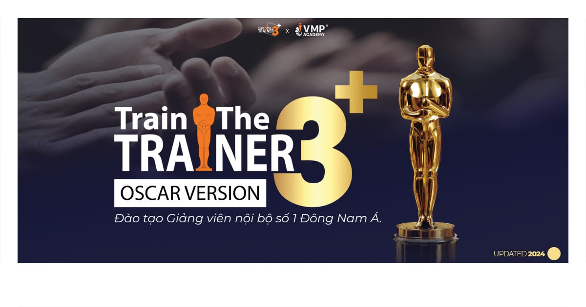 Khóa đào tạo giảng viên nội bộ số 1 Đông Nam Á - Train The Trainer 3+ Khóa đào tạo giảng viên nội bộ số 1 Đông Nam Á - Train The Trainer 3+