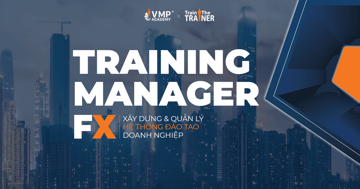 Training Manager FX - Khóa dành cho trưởng phòng đào tạo Training Manager FX - Khóa dành cho trưởng phòng đào tạo